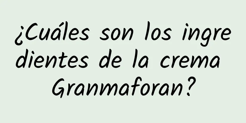 ¿Cuáles son los ingredientes de la crema Granmaforan?