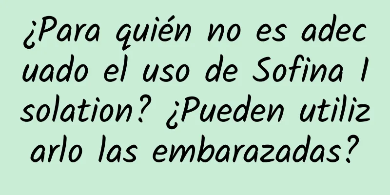 ¿Para quién no es adecuado el uso de Sofina Isolation? ¿Pueden utilizarlo las embarazadas?