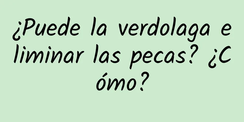 ¿Puede la verdolaga eliminar las pecas? ¿Cómo?