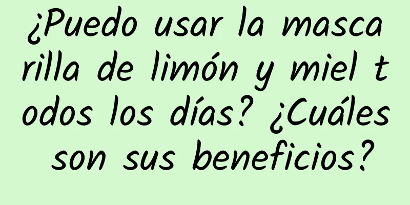 ¿Puedo usar la mascarilla de limón y miel todos los días? ¿Cuáles son sus beneficios?