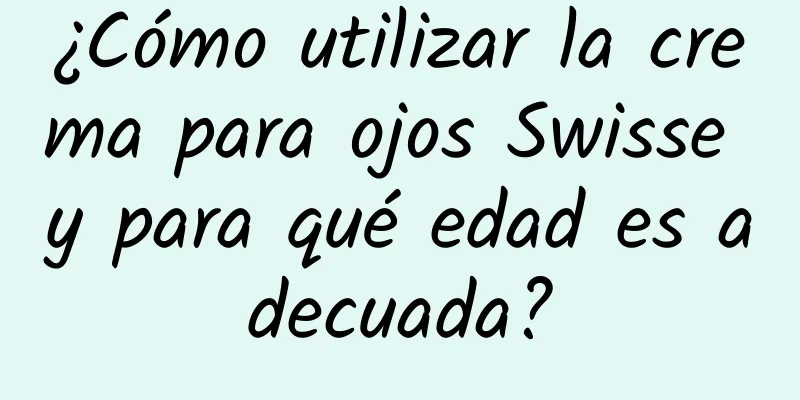 ¿Cómo utilizar la crema para ojos Swisse y para qué edad es adecuada?