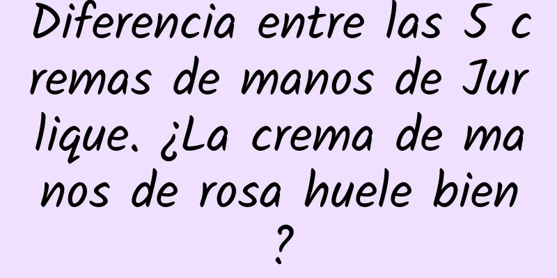 Diferencia entre las 5 cremas de manos de Jurlique. ¿La crema de manos de rosa huele bien?