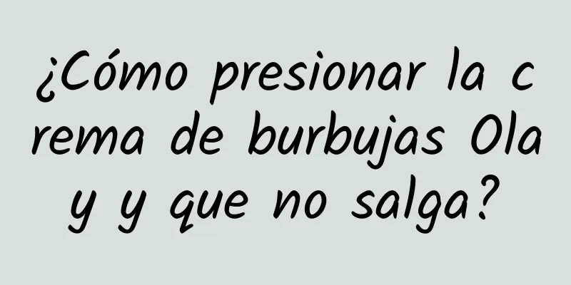 ¿Cómo presionar la crema de burbujas Olay y que no salga?