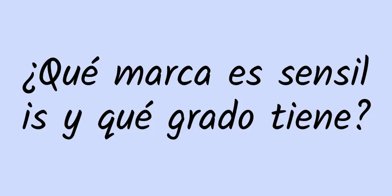 ¿Qué marca es sensilis y qué grado tiene?