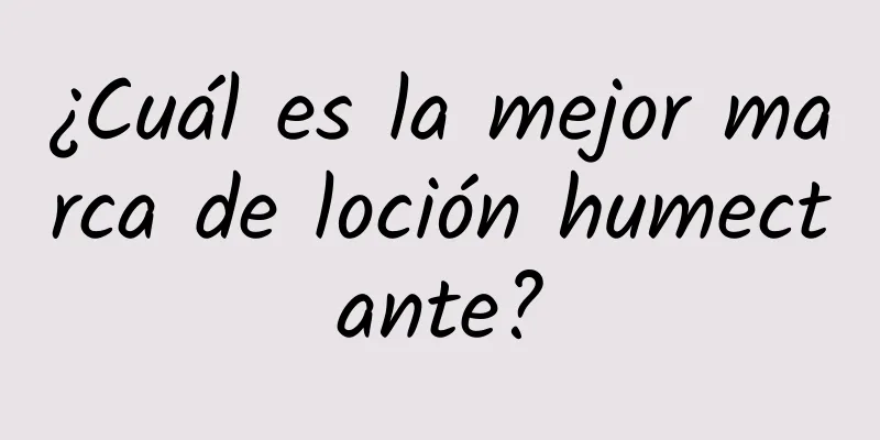 ¿Cuál es la mejor marca de loción humectante?