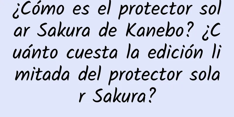 ¿Cómo es el protector solar Sakura de Kanebo? ¿Cuánto cuesta la edición limitada del protector solar Sakura?