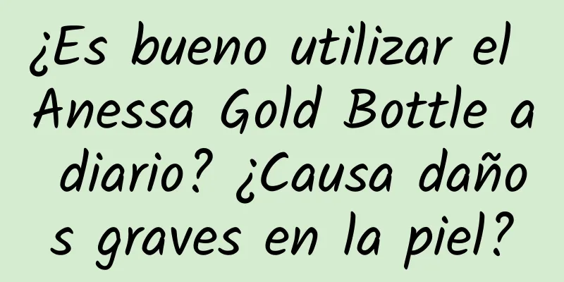 ¿Es bueno utilizar el Anessa Gold Bottle a diario? ¿Causa daños graves en la piel?