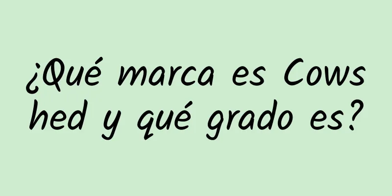 ¿Qué marca es Cowshed y qué grado es?