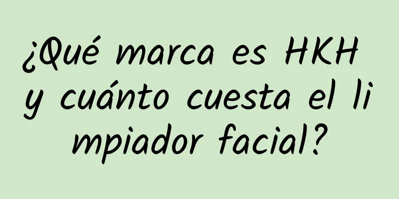 ¿Qué marca es HKH y cuánto cuesta el limpiador facial?