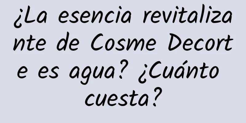 ¿La esencia revitalizante de Cosme Decorte es agua? ¿Cuánto cuesta?