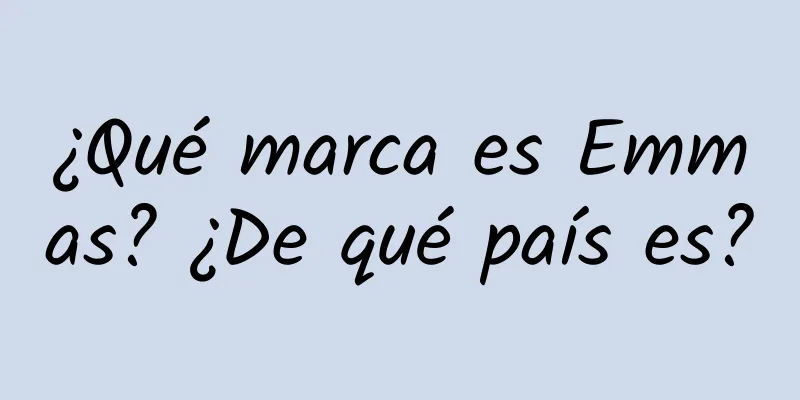 ¿Qué marca es Emmas? ¿De qué país es?