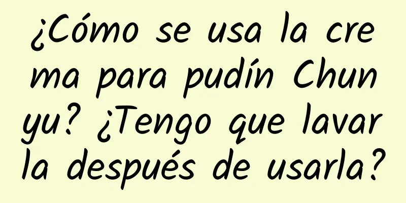 ¿Cómo se usa la crema para pudín Chunyu? ¿Tengo que lavarla después de usarla?