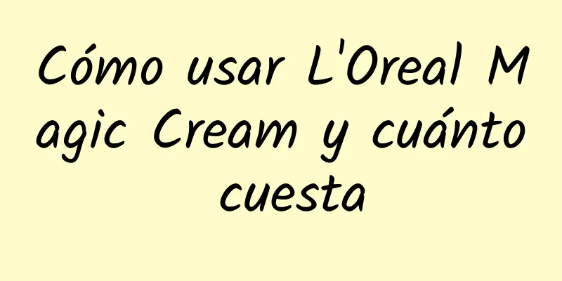 Cómo usar L'Oreal Magic Cream y cuánto cuesta