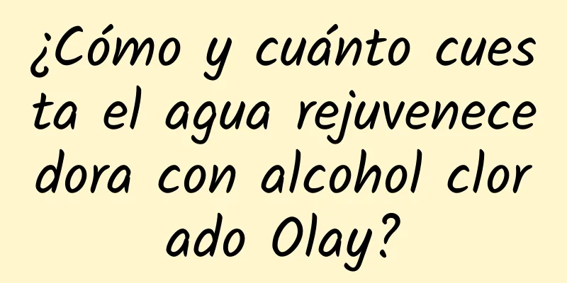 ¿Cómo y cuánto cuesta el agua rejuvenecedora con alcohol clorado Olay?