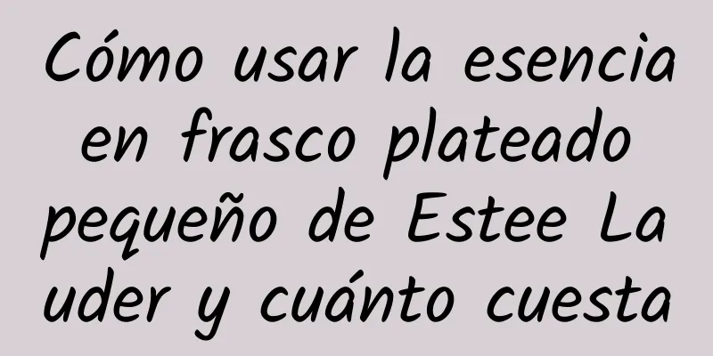 Cómo usar la esencia en frasco plateado pequeño de Estee Lauder y cuánto cuesta