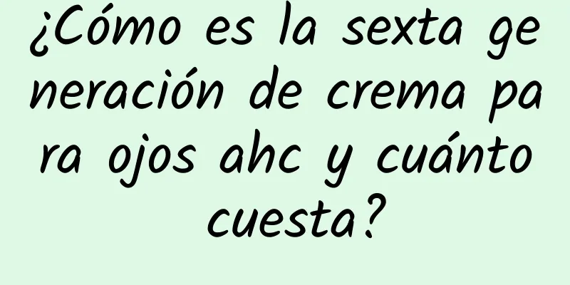 ¿Cómo es la sexta generación de crema para ojos ahc y cuánto cuesta?