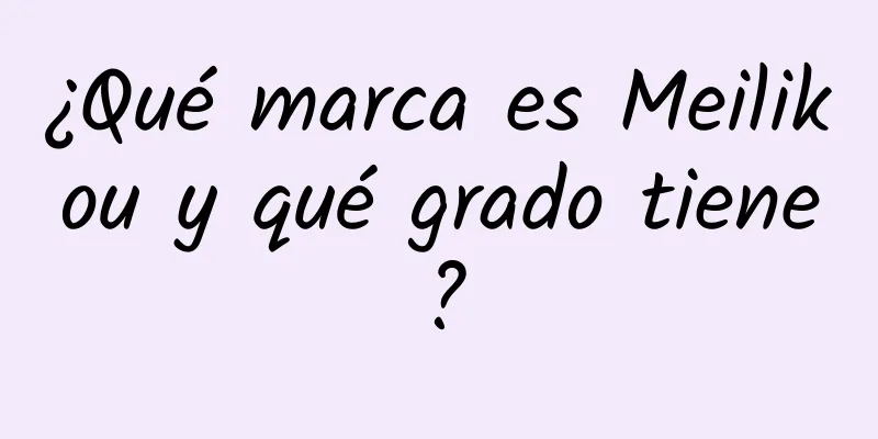 ¿Qué marca es Meilikou y qué grado tiene?