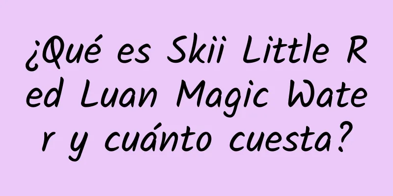 ¿Qué es Skii Little Red Luan Magic Water y cuánto cuesta?