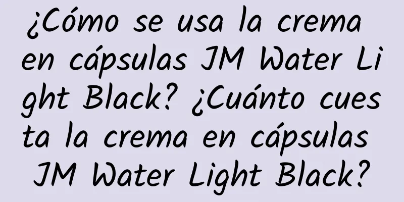 ¿Cómo se usa la crema en cápsulas JM Water Light Black? ¿Cuánto cuesta la crema en cápsulas JM Water Light Black?