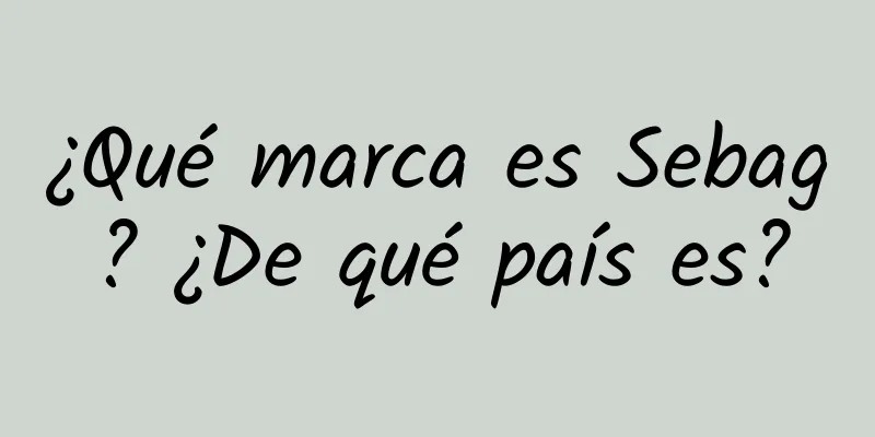 ¿Qué marca es Sebag? ¿De qué país es?