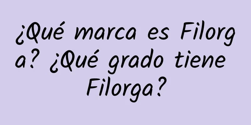 ¿Qué marca es Filorga? ¿Qué grado tiene Filorga?