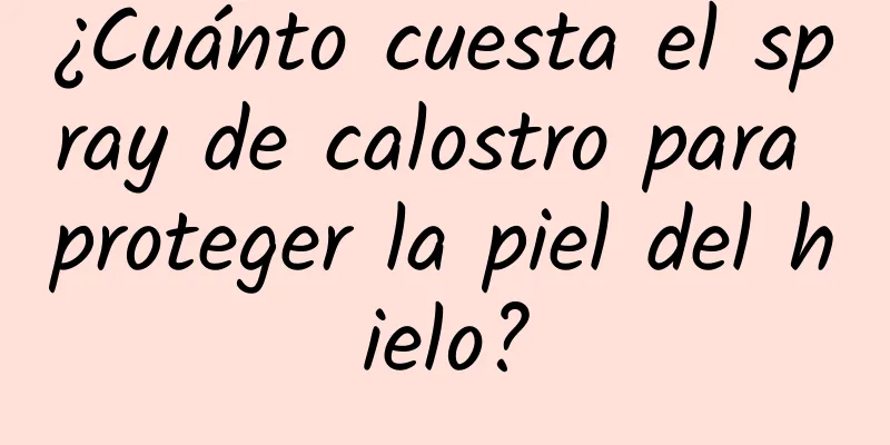 ¿Cuánto cuesta el spray de calostro para proteger la piel del hielo?