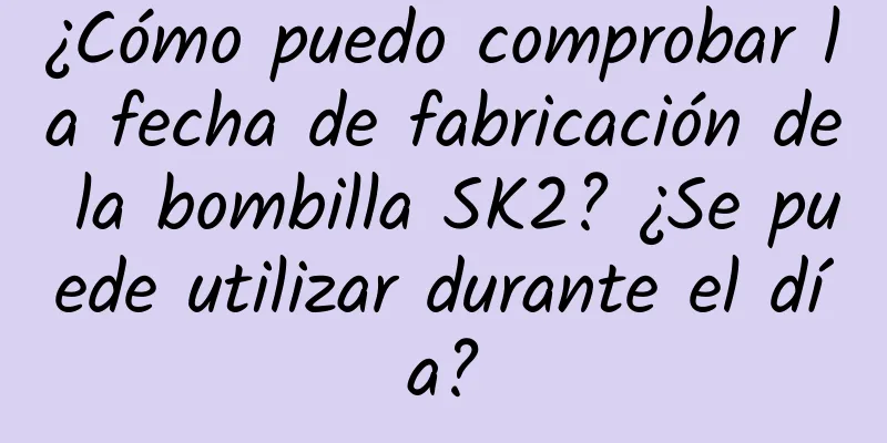 ¿Cómo puedo comprobar la fecha de fabricación de la bombilla SK2? ¿Se puede utilizar durante el día?