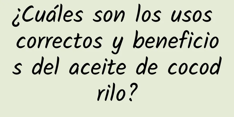 ¿Cuáles son los usos correctos y beneficios del aceite de cocodrilo?