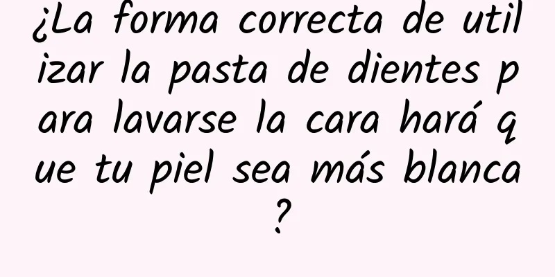 ¿La forma correcta de utilizar la pasta de dientes para lavarse la cara hará que tu piel sea más blanca?