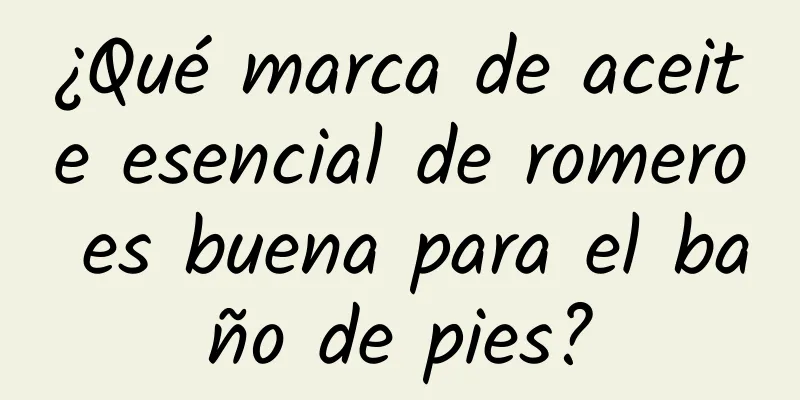 ¿Qué marca de aceite esencial de romero es buena para el baño de pies?