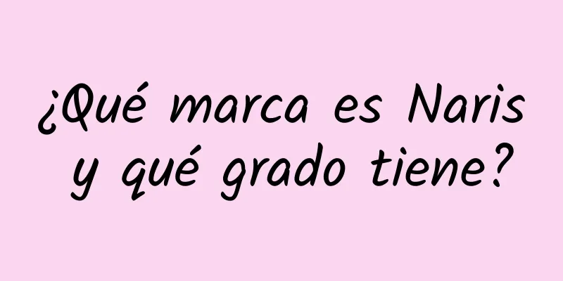 ¿Qué marca es Naris y qué grado tiene?