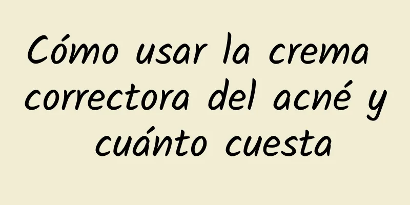 Cómo usar la crema correctora del acné y cuánto cuesta