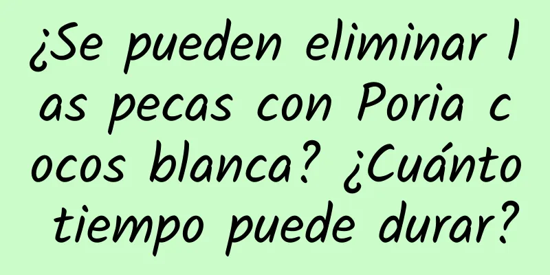 ¿Se pueden eliminar las pecas con Poria cocos blanca? ¿Cuánto tiempo puede durar?