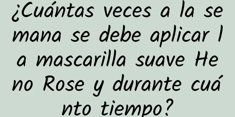 ¿Cuántas veces a la semana se debe aplicar la mascarilla suave Heno Rose y durante cuánto tiempo?