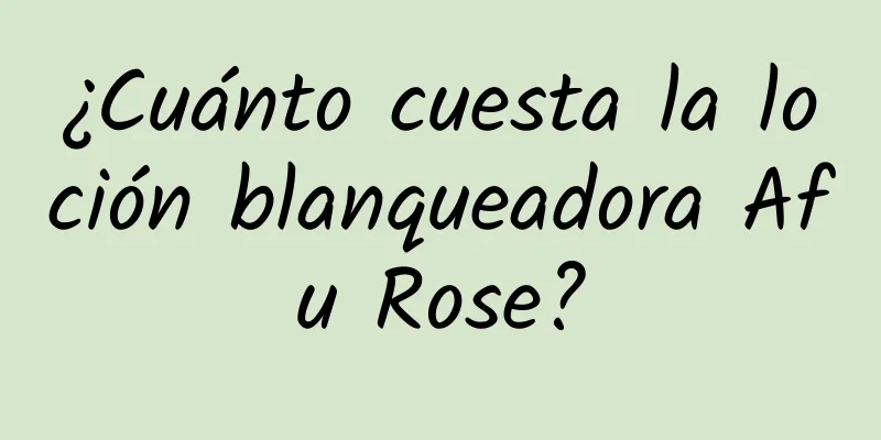 ¿Cuánto cuesta la loción blanqueadora Afu Rose?