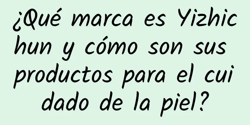 ¿Qué marca es Yizhichun y cómo son sus productos para el cuidado de la piel?