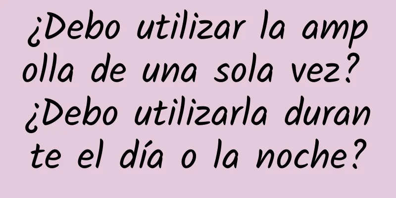 ¿Debo utilizar la ampolla de una sola vez? ¿Debo utilizarla durante el día o la noche?