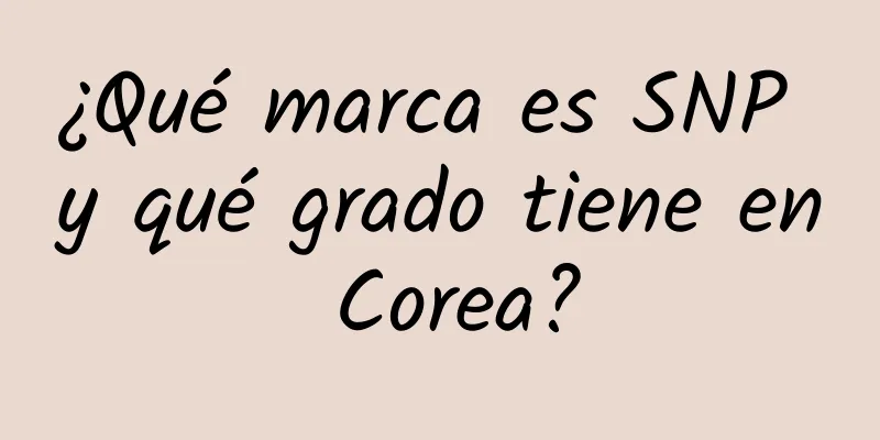 ¿Qué marca es SNP y qué grado tiene en Corea?