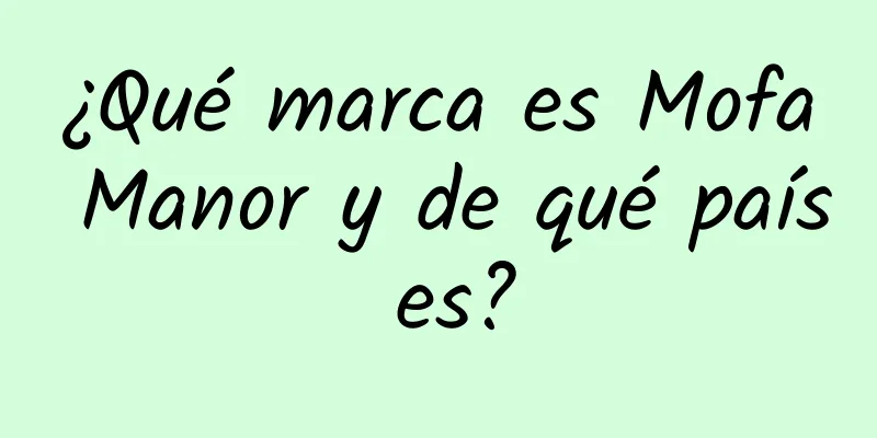 ¿Qué marca es Mofa Manor y de qué país es?