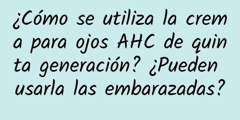 ¿Cómo se utiliza la crema para ojos AHC de quinta generación? ¿Pueden usarla las embarazadas?