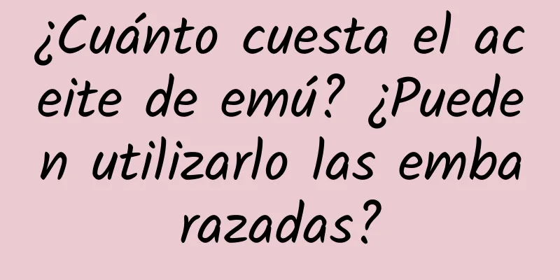 ¿Cuánto cuesta el aceite de emú? ¿Pueden utilizarlo las embarazadas?