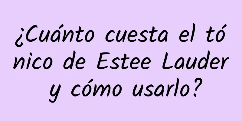 ¿Cuánto cuesta el tónico de Estee Lauder y cómo usarlo?