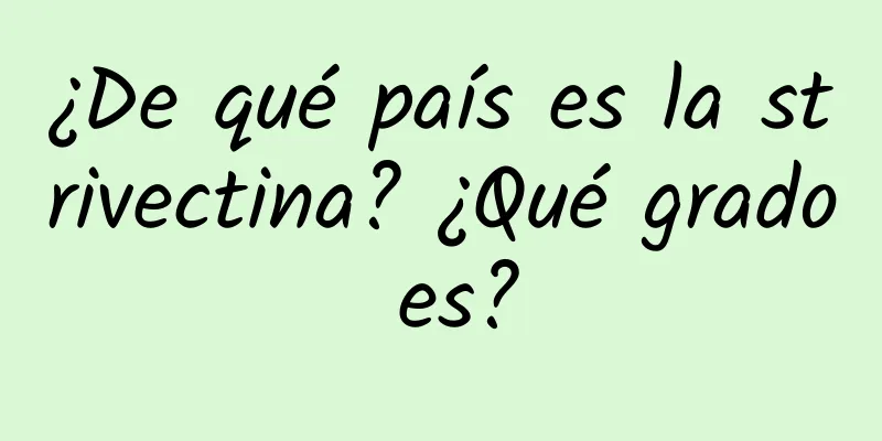 ¿De qué país es la strivectina? ¿Qué grado es?