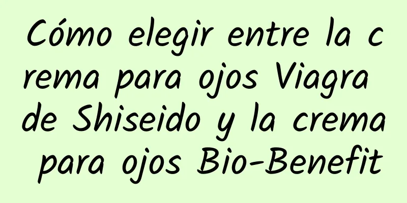 Cómo elegir entre la crema para ojos Viagra de Shiseido y la crema para ojos Bio-Benefit
