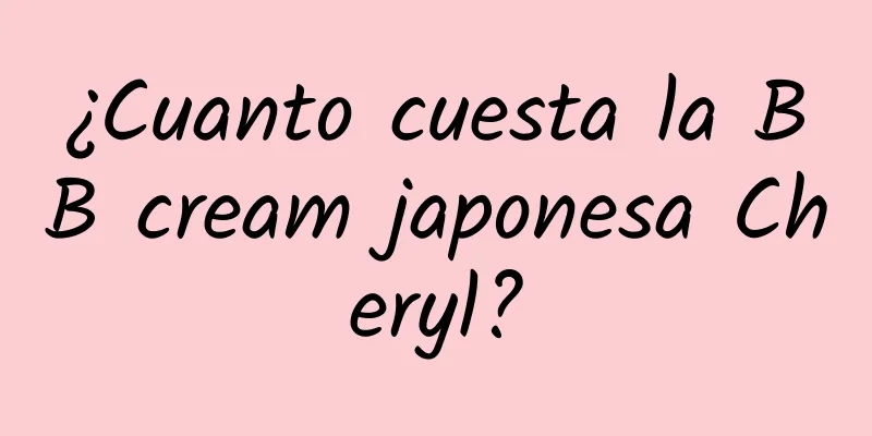 ¿Cuanto cuesta la BB cream japonesa Cheryl?