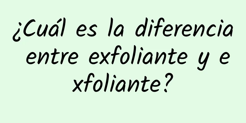 ¿Cuál es la diferencia entre exfoliante y exfoliante?