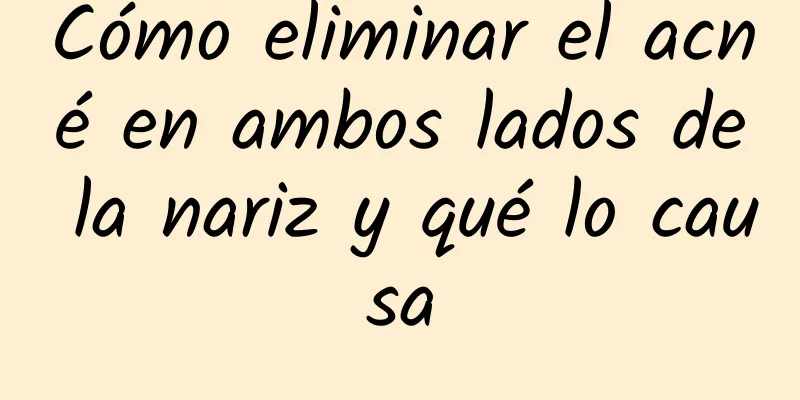 Cómo eliminar el acné en ambos lados de la nariz y qué lo causa