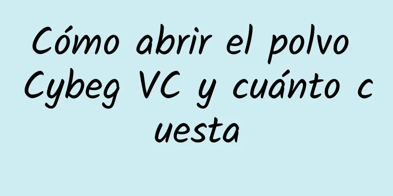 Cómo abrir el polvo Cybeg VC y cuánto cuesta