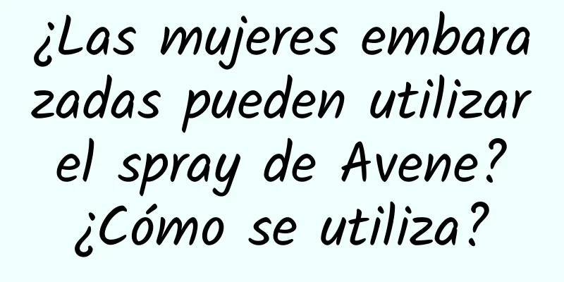 ¿Las mujeres embarazadas pueden utilizar el spray de Avene? ¿Cómo se utiliza?