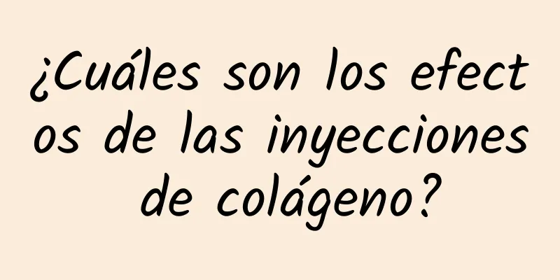 ¿Cuáles son los efectos de las inyecciones de colágeno?